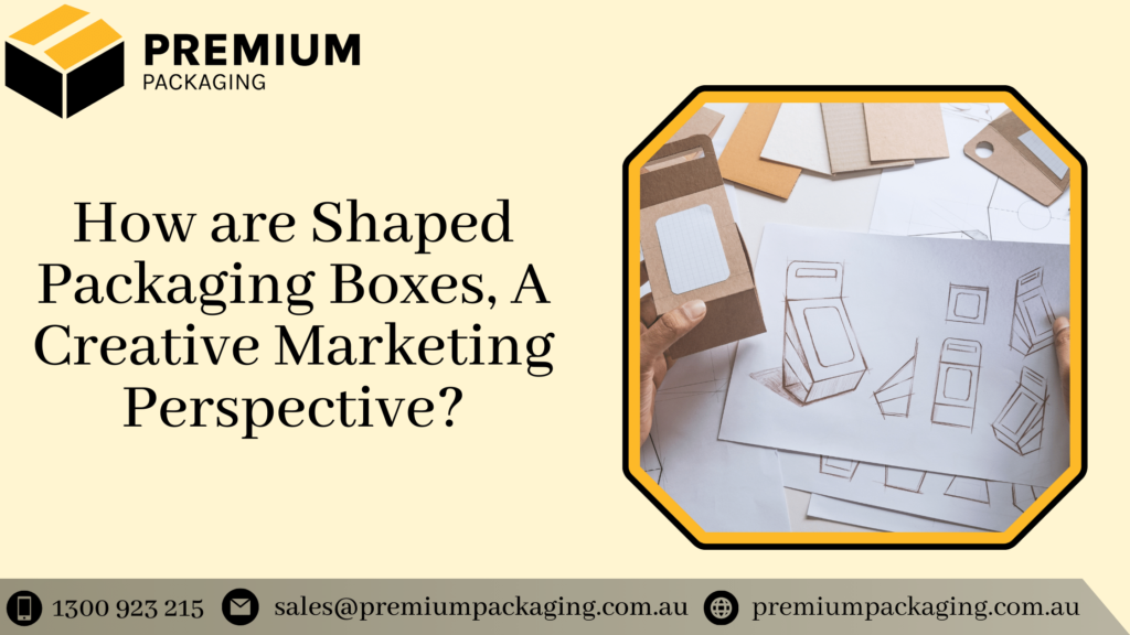 How are Shaped Packaging Boxes, A Creative Marketing Perspective?