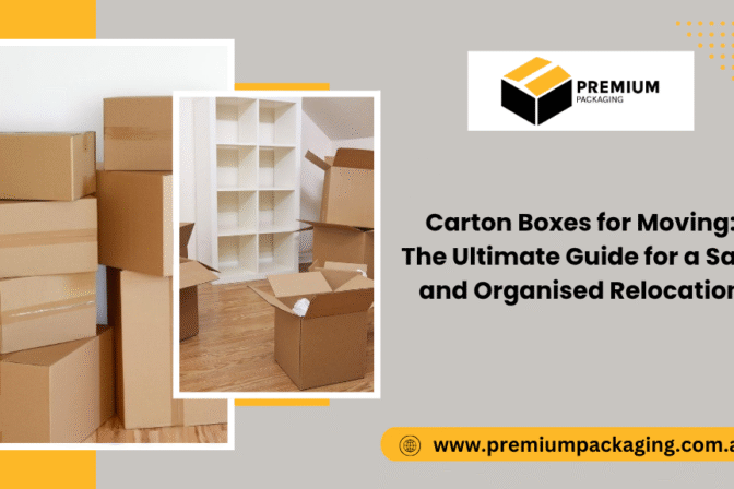Carton Boxes for Moving: The Ultimate Guide for a Safe and Organised Relocation