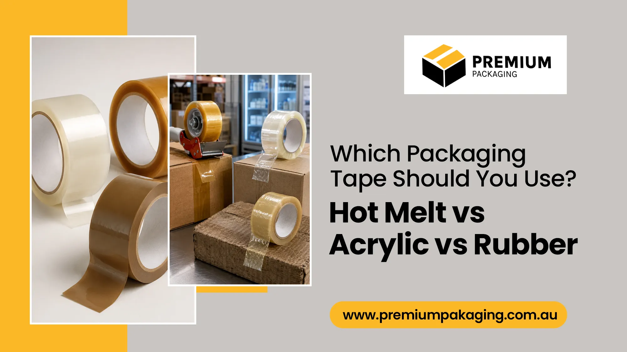 Which packaging tape should you use? hot melt vs acrylic vs rubber